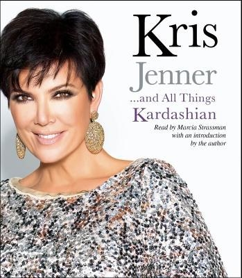 Kris Jenner . . . And All Things Kardashian