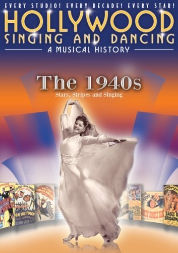 Hollywood Singing and Dancing: A Musical History - The 1940s: Stars, Stripes and Singing