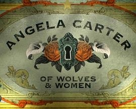 Angela Carter: Of Wolves And Women