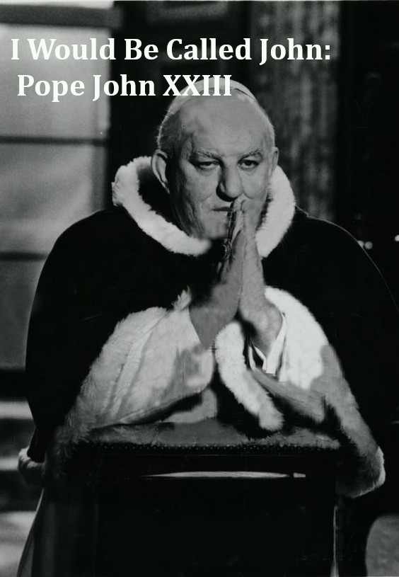 I Would Be Called John: Pope John XXIII