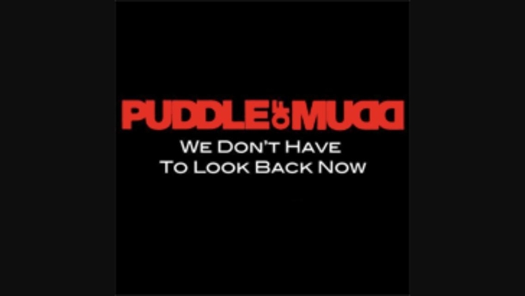 Puddle of Mudd: We Don't Have to Look Back Now