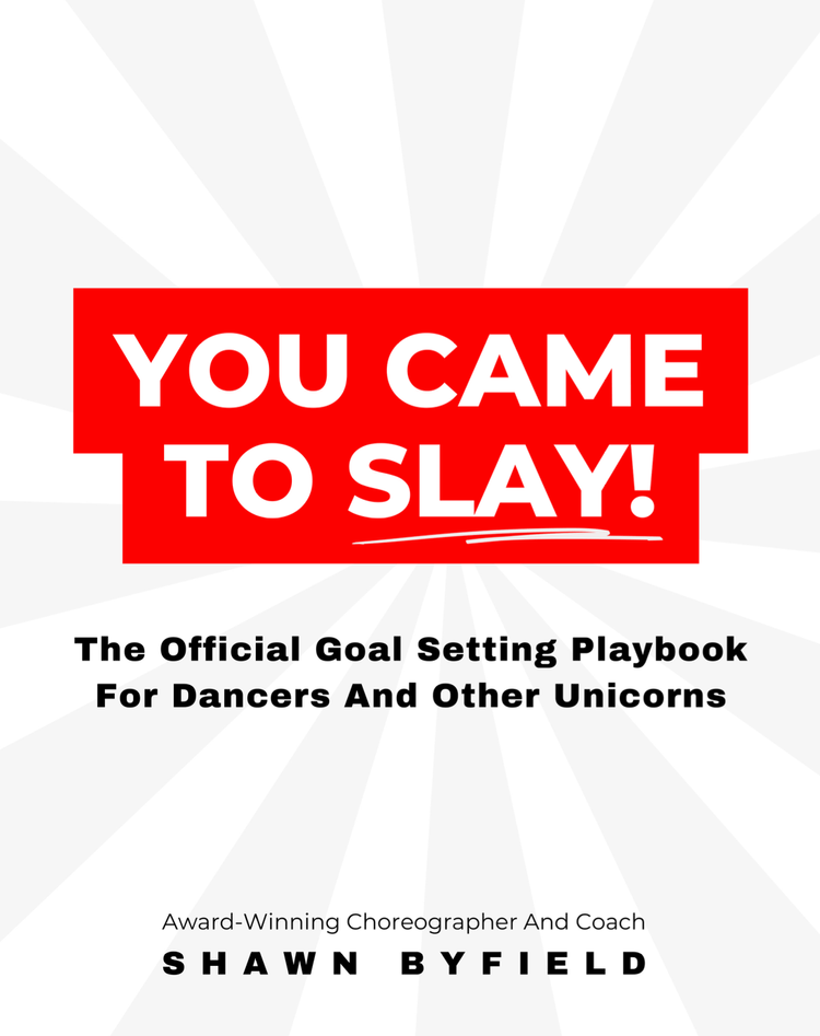Shawn's Book For Dancers: YOU CAME TO SLAY!